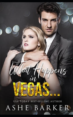 What Happens In Vegas... - Barker, Ashe