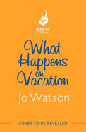 What Happens On Vacation: The enemies-to-lovers romantic comedy you won't want to go on holiday without!