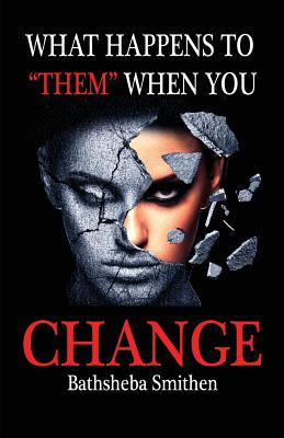 What Happens to Them When You Change - Smithen, Bathsheba Jannice, and Mann, Heidi (Editor)