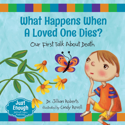 What Happens When a Loved One Dies?: Our First Talk about Death - Roberts, Jillian, Dr.