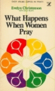 What Happens When Women Pray