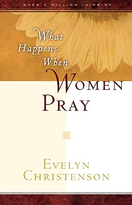 What Happens When Women Pray - Christenson, Evelyn Carol