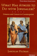 What Has Athens to Do with Jerusalem?: Timaeus and Genesis in Counterpoint Volume 21