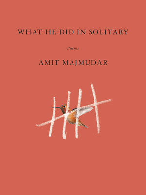What He Did in Solitary: Poems - Majmudar, Amit