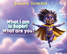 What I Am is Super! What are you?: Poetry journal