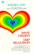 What I Believe and Deep Relaxation - Hay, Louise L