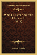 What I Believe and Why I Believe It (1913)