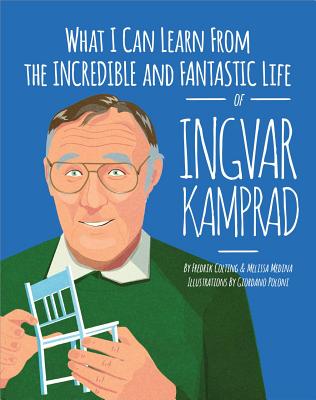 What I Can Learn from the Incredible and Fantastic Life of Ingvar Kamprad - Colting, Fredrik, and Medina, Melissa