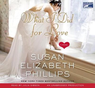 What I Did for Love - Phillips, Susan Elizabeth, and Gibson, Julia (Read by)