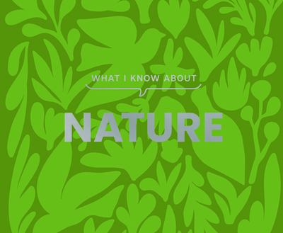 What I Know about Nature - Gibbs Smith (Creator)