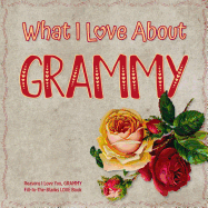 What I Love About Grammy: Reasons I Love You, Grammy - Fill in the blanks love book (red rose)