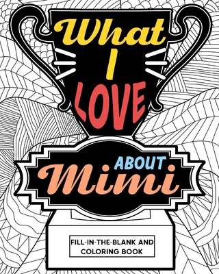 What I Love About Mimi Coloring Book: Coloring Books for Adults, Mimi Mothers Day gifts, Grandma Coloring Book - Paperland