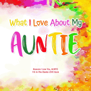 What I Love About My Auntie: Reasons I Love You, Auntie - Fill in the blanks love book (watercolor)