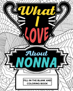 What I Love About Nonna Coloring Book: Coloring Book for Adult, Mother Day Coloring Book, Mothers Day Gift for Grandma