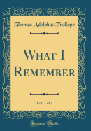 What I Remember, Vol. 1 of 3 (Classic Reprint)