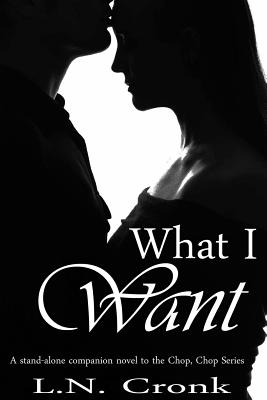 What I Want: A Companion Novel to the Chop, Chop Series - Halaby, Barbie (Editor), and Cronk, L N