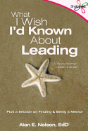 What I Wish I'd Known about Leading: A Young Woman Leader's Guide