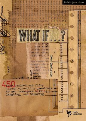 What If . . . ?: 450 Thought Provoking Questions to Get Teenagers Talking, Laughing, and Thinking - Christie, Les