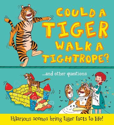 What if: Could a Tiger Walk a Tightrope?: Hilarious scenes bring tiger facts to life - de le Bdoyre, Camilla