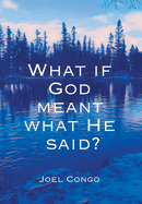 What if God Meant What He Said?