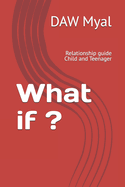 What if ?: Relationship guide Child and Teenager