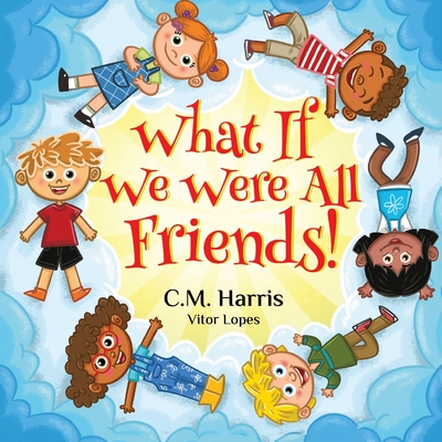 What If We Were All Friends! - Harris, C M, and Rees, Jennifer (Editor)