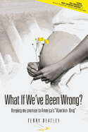 What If We've Been Wrong?: Keeping My Promise to America's "abortion King"