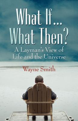 What If... What Then? - Smith, Wayne K