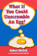 What If You Could Unscramble an Egg?