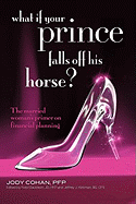 What If Your Prince Falls Off His Horse?: The Married Woman's Primer on Financial Planning