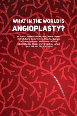 What in the World is Angioplasty? - Mardon, Austin, Dr., and Sami, Sabika, and Saleem, Maha