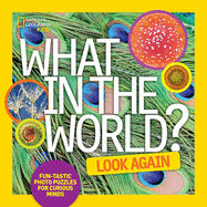 What in the World: Look Again: Fun-Tastic Photo Puzzles for Curious Minds