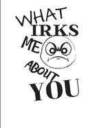 What Irks Me About You - Let It All Out: Overcoming Emotions That Destroy - Expressive Therapies - Overcoming Anger
