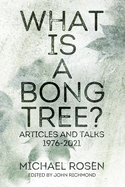 What is a Bong Tree?: Articles and Talks 1976-2021