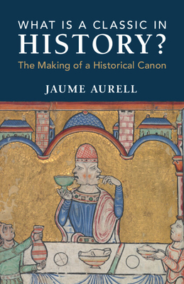 What Is a Classic in History? - Aurell, Jaume