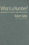 What Is a Number?: Mathematical Concepts and Their Origins