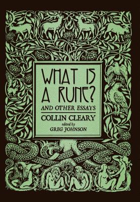 What is a Rune? and Other Essays - Cleary, Collin, and Johnson, Greg (Editor)