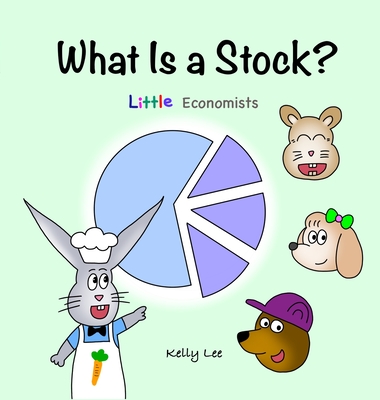 What Is a Stock?: Little Kids' First Book on Stocks, Perfect for Children Ages 4-8 - Lee, Kelly