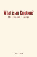 What Is an Emotion?: The Physiology of Emotion