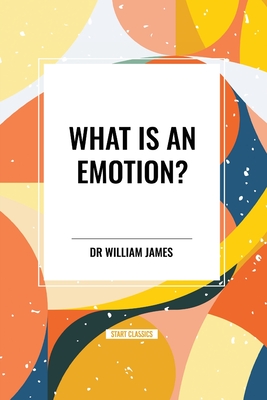 What Is an Emotion? - James, William, Dr.