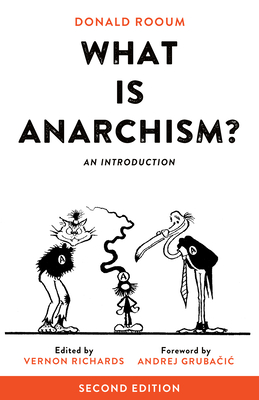 What Is Anarchism?: An Introduction - Rooum, Donald, and Richards, Vernon (Editor), and Gruba ic, Andrej (Foreword by)