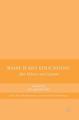 What Is Art Education?: After Deleuze and Guattari - Jagodzinski, Jan (Editor)
