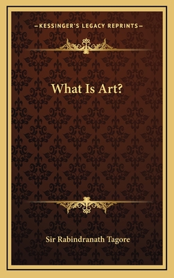 What Is Art? - Tagore, Rabindranath, Sir