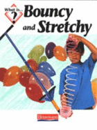 What Is Bouncy and Stretchy?        (Paperback)
