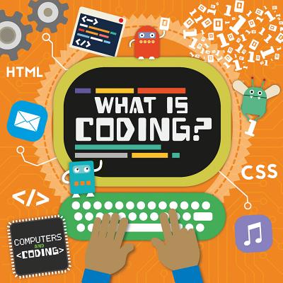 What Is Coding? - Cavell-Clarke, Steffi, and Welch, Thomas