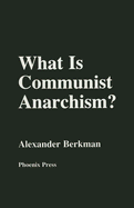 What Is Communist Anarchism? - Berkman, Alexander