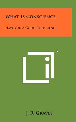 What Is Conscience: Have You A Good Conscience - Graves, J R