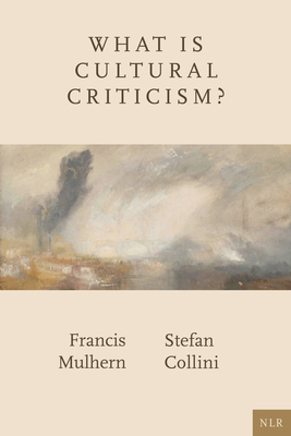 What Is Cultural Criticism? - Mulhern, Francis, and Collini, Stefan