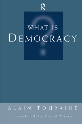 What Is Democracy? - Touraine, Alain, and Macey, David