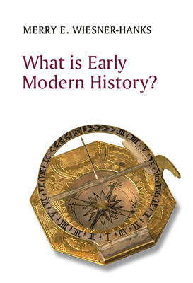 What is Early Modern History? - Wiesner-Hanks, Merry E.